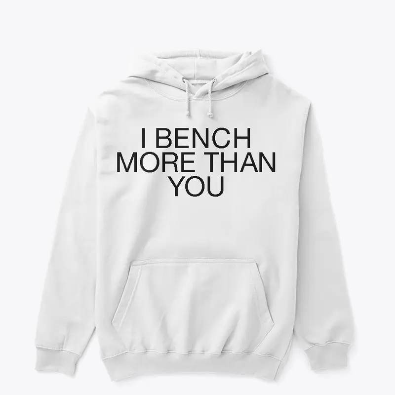 I Bench More Than You